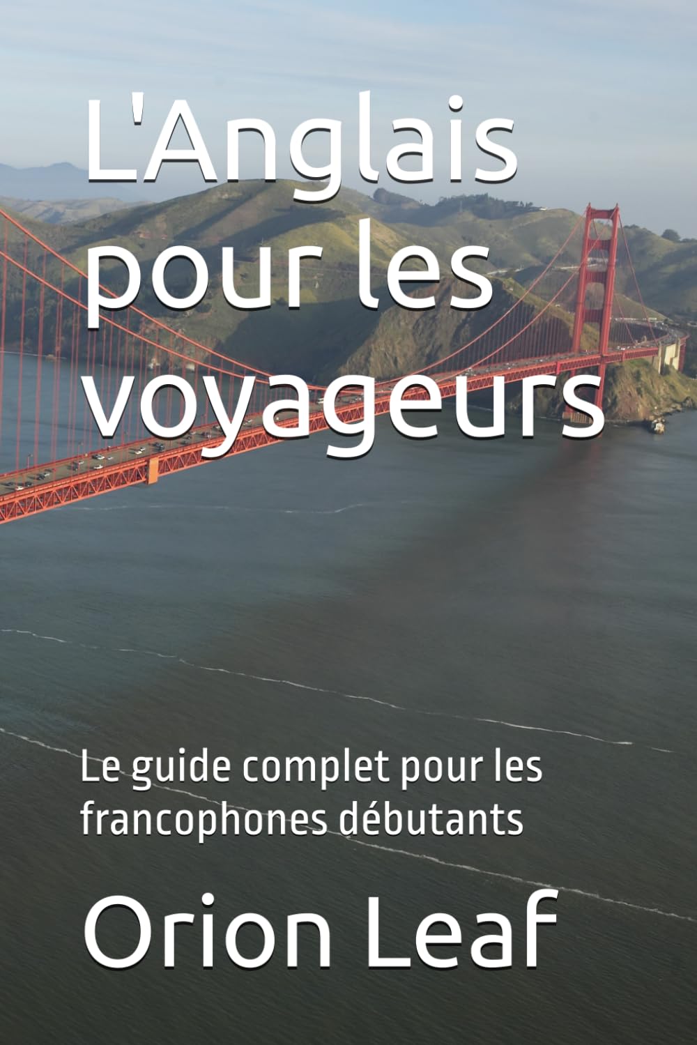 L'Anglais pour les voyageurs: Le guide complet pour les francophones débutants