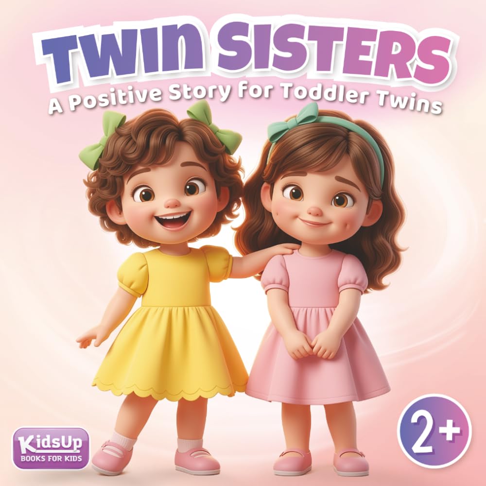 Twin Sisters - Not The Same: A Toddler Book for Twins Ages 2–5 About Different Personalities