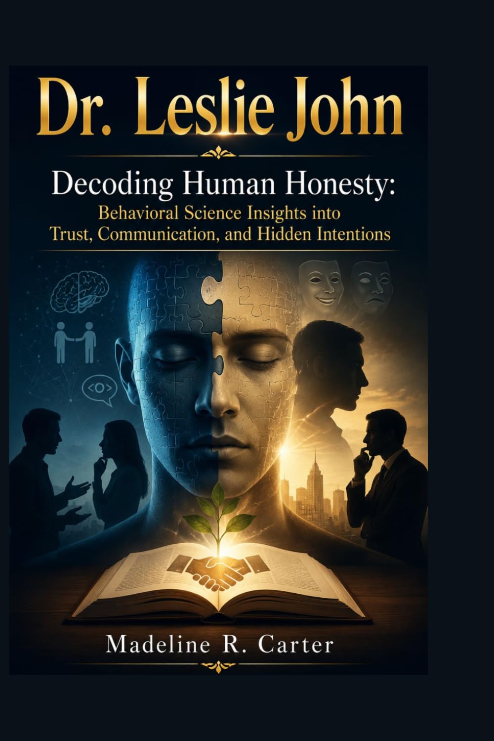 Dr. Leslie John: Decoding Human Honesty: Behavioral Science Insights into Trust, Communication, and Hidden Intentions