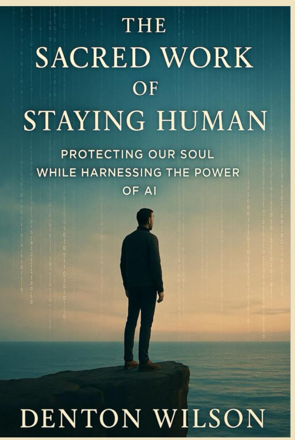 THE SACRED WORK OF STAYING HUMAN: PROTECTING OUR SOUL WHILE HARNESSING THE POWER OF AI