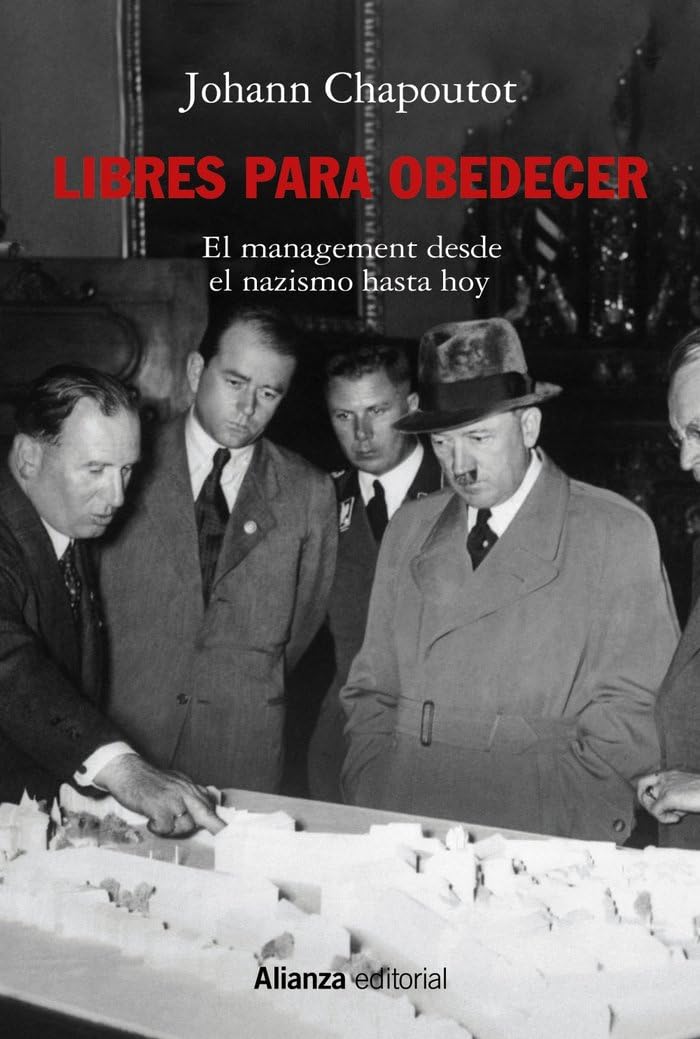 Libres para obedecer: El management. Desde el nazismo hasta hoy: 880 (Alianza Ensayo)