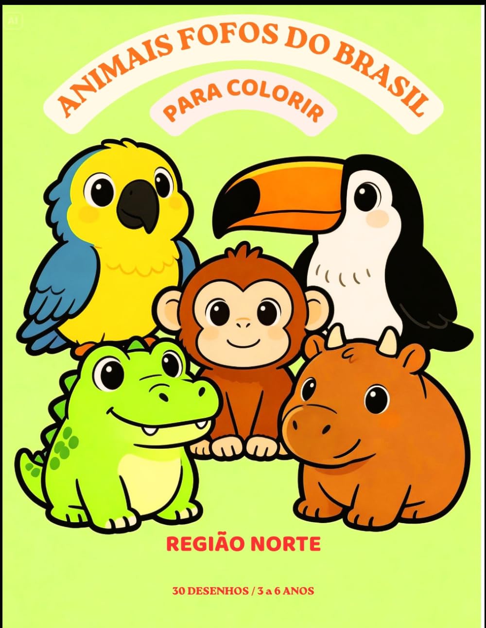 ANIMAIS FOFOS DO BRASIL PARA COLORIR: REGIÃO NORTE - VOLUME 1