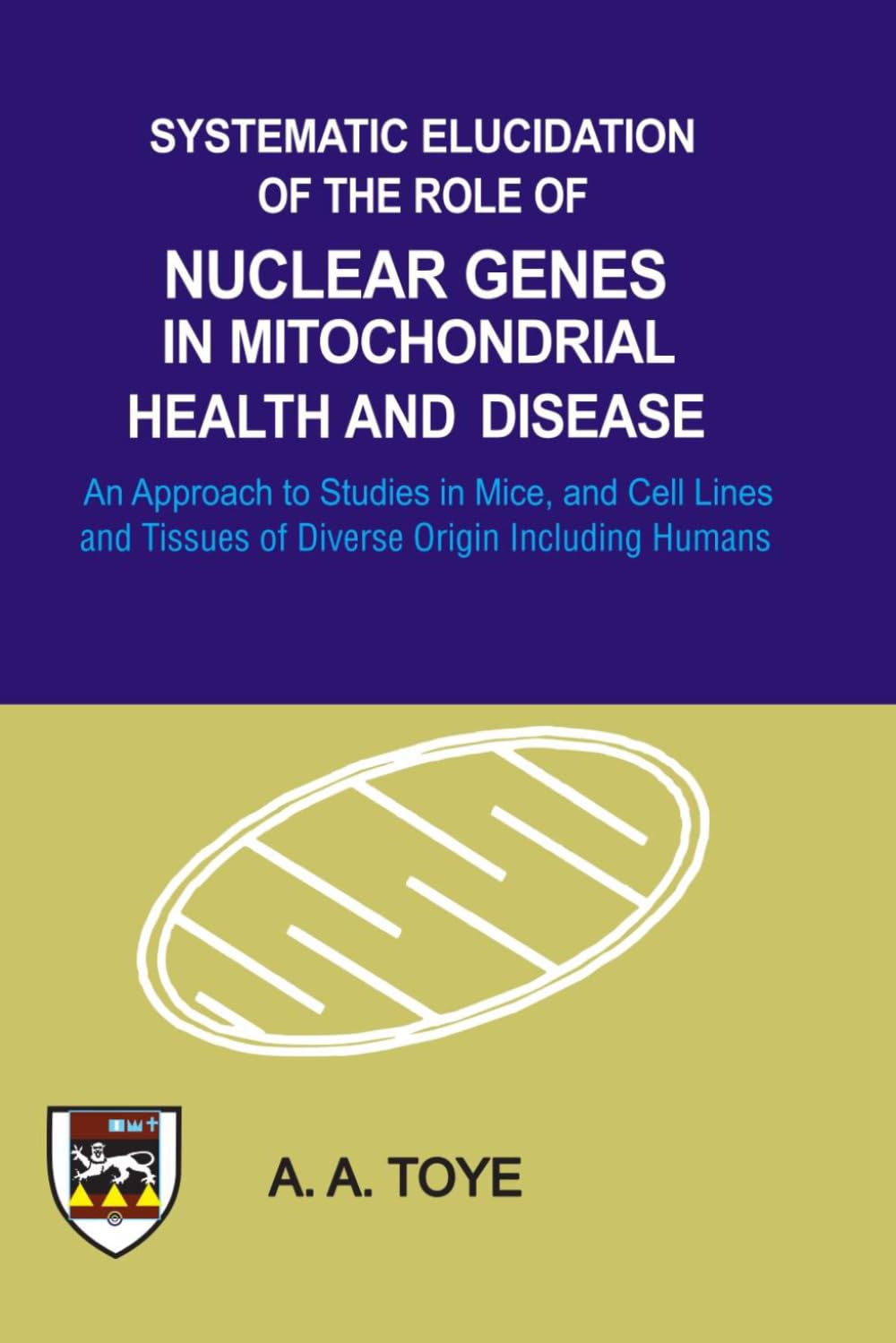 Systematic Elucidation of the Role of Nuclear Genes in Mitochondrial Health and Disease: An Approach to Studies in Mice. and Cell Lines and Tissues of Diverse Origin, Including Humans