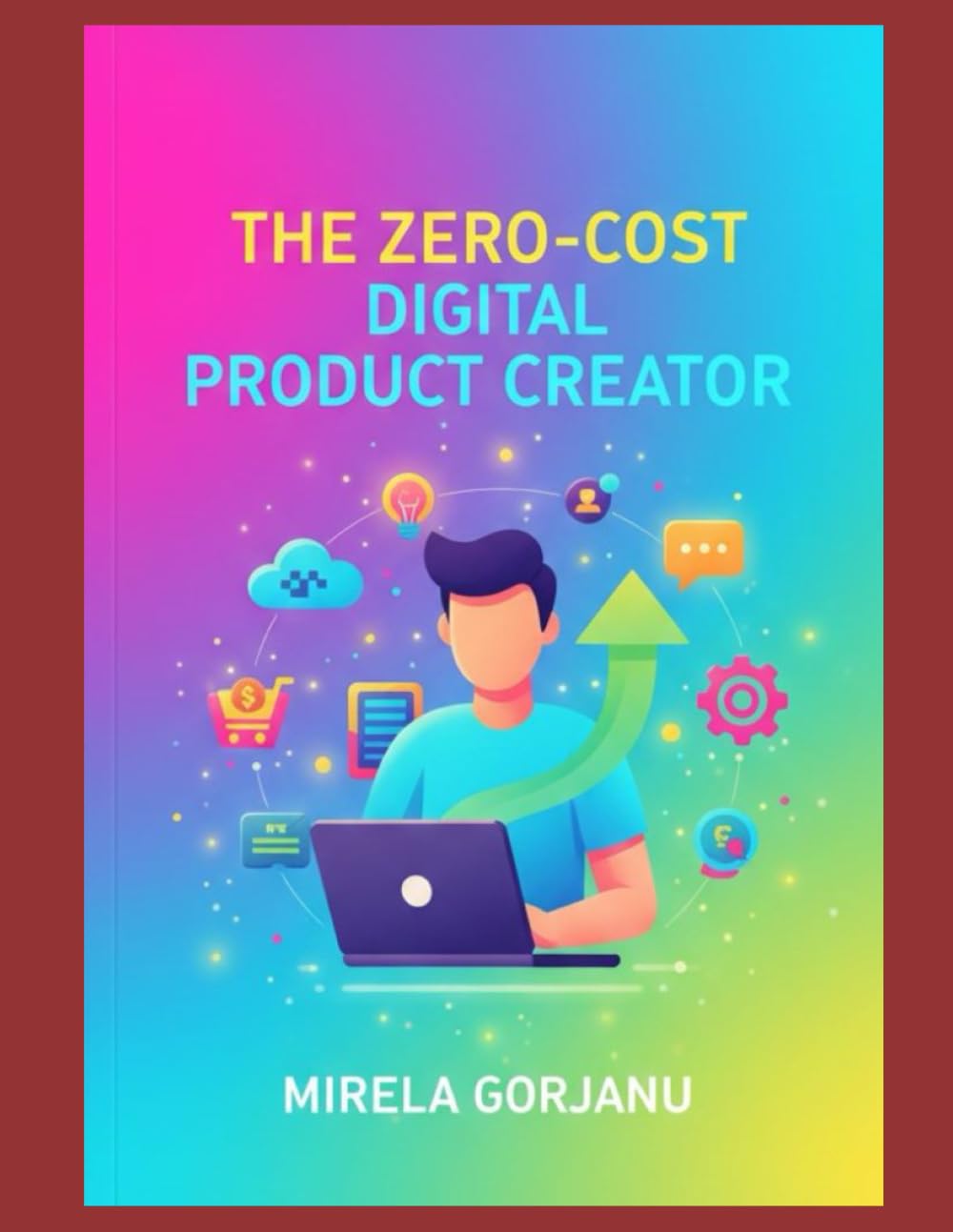 The Zero-Cost Digital Product Creator: Creating Digital Products with Zero Investment (Digital Product Mastery)