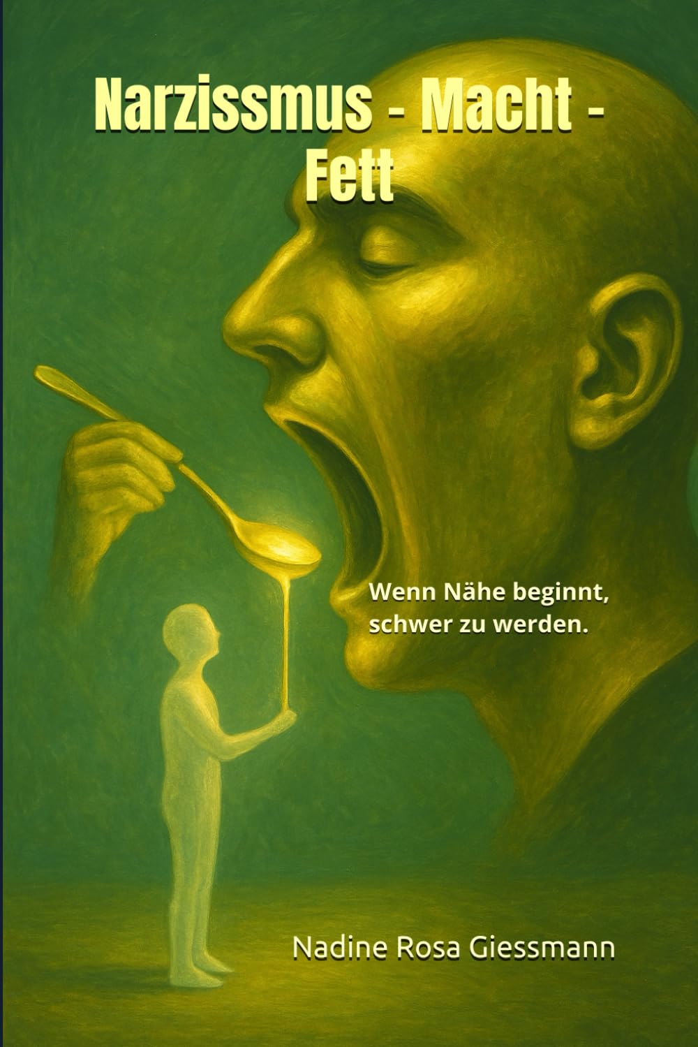 Narzissmus - Macht - Fett: Wenn Nähe beginnt, schwer zu werden. (Wo der Pfeffer wächst.)