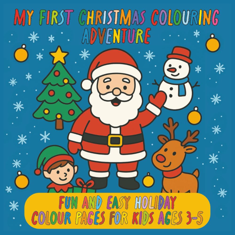 My First Christmas Colouring Adventure: Fun and Easy Holiday Colouring Pages for Kids Ages 3–5: A Joyful First Christmas Colouring Adventure for ... to to Spark Creativity and Holiday Fun