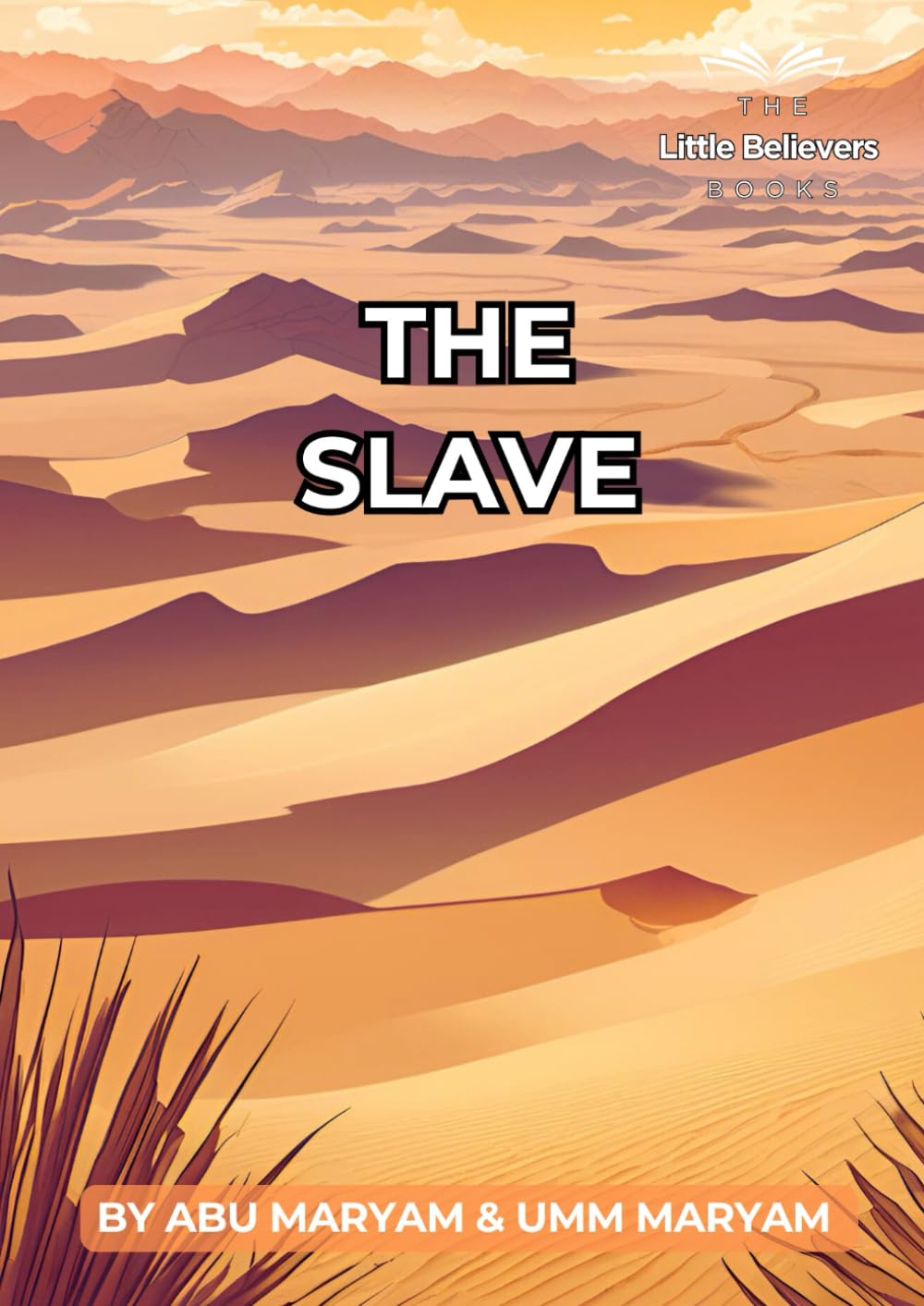The Slave: Authentic Islamic Stories for Children (The Little Believers Books)