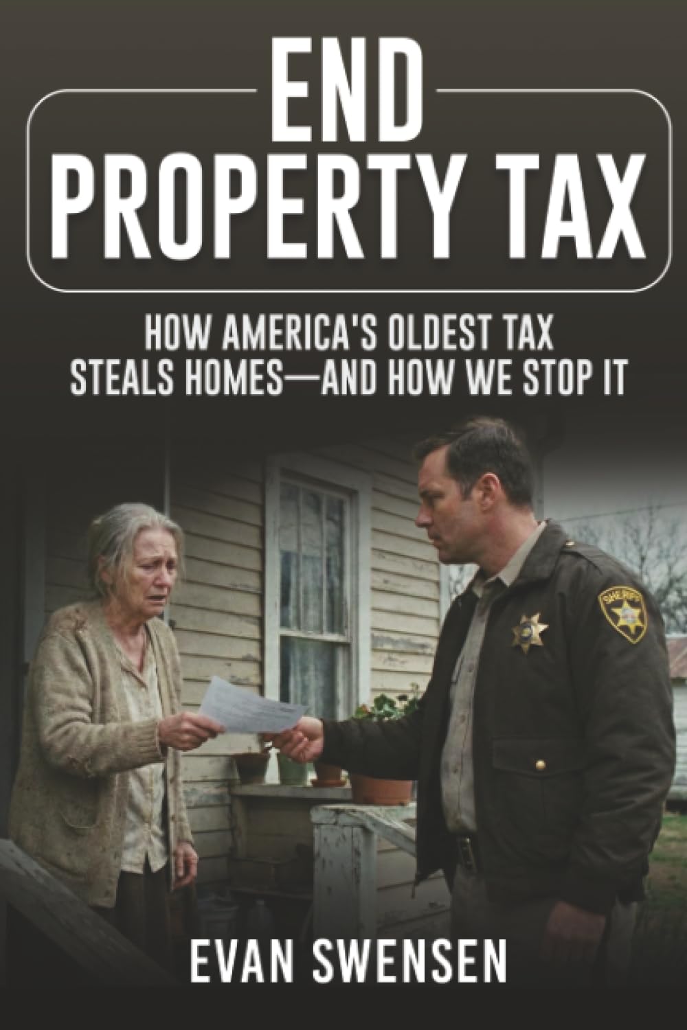 End Property Tax: How America's Oldest Tax Steals Homes—and How We Stop It