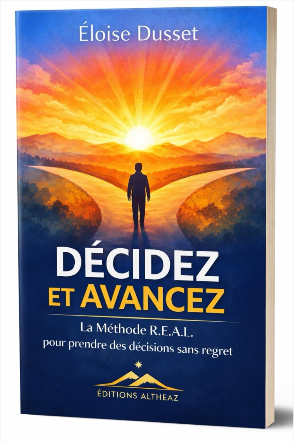 Décidez et Avancez : La Méthode R.E.A.L. pour prendre des décisions sans regret: Réduire les faux choix, Expérimenter petit, Accepter les pertes, ... actions concrètes et vos décisions en succès.