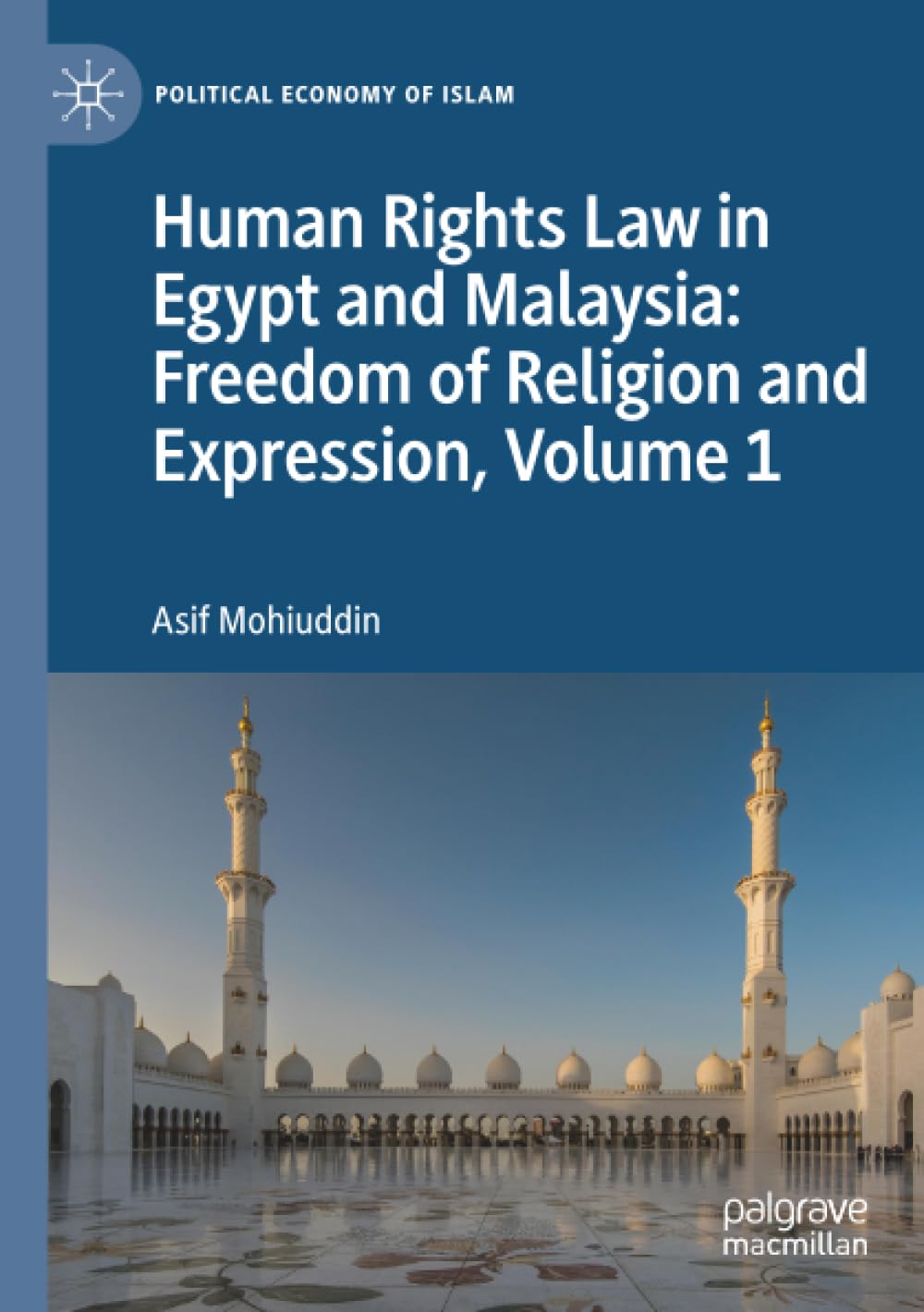 Human Rights Law in Egypt and Malaysia: Freedom of Religion and Expression, Volume 1 (Political Economy of Islam)