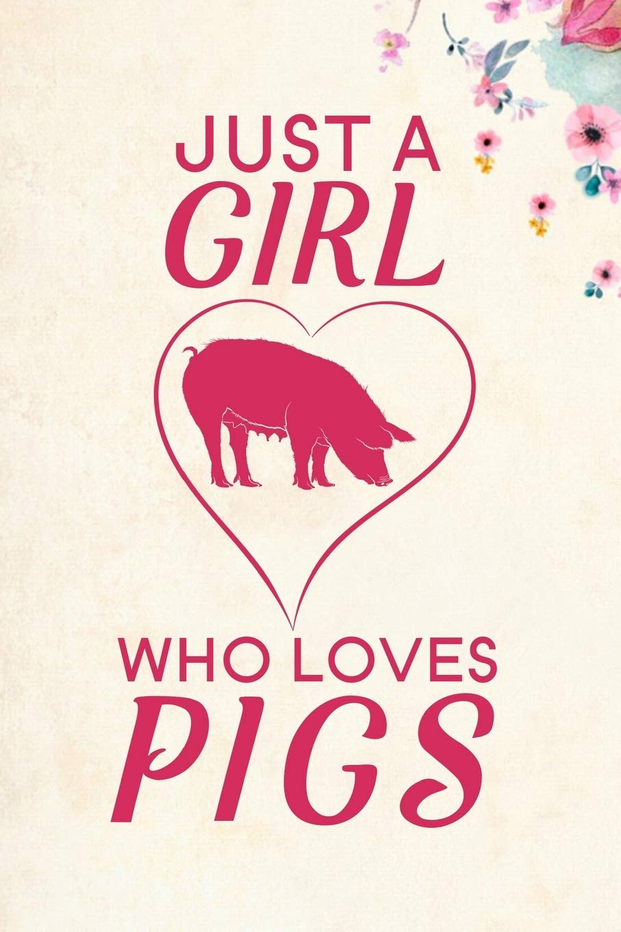 Just A Girl Who Loves Pigs: Blank Lined Journal Notebook, 6" x 9", Pig journal, Pig notebook, Ruled, Writing Book, Notebook for Pig lovers, National Pig Day Gifts