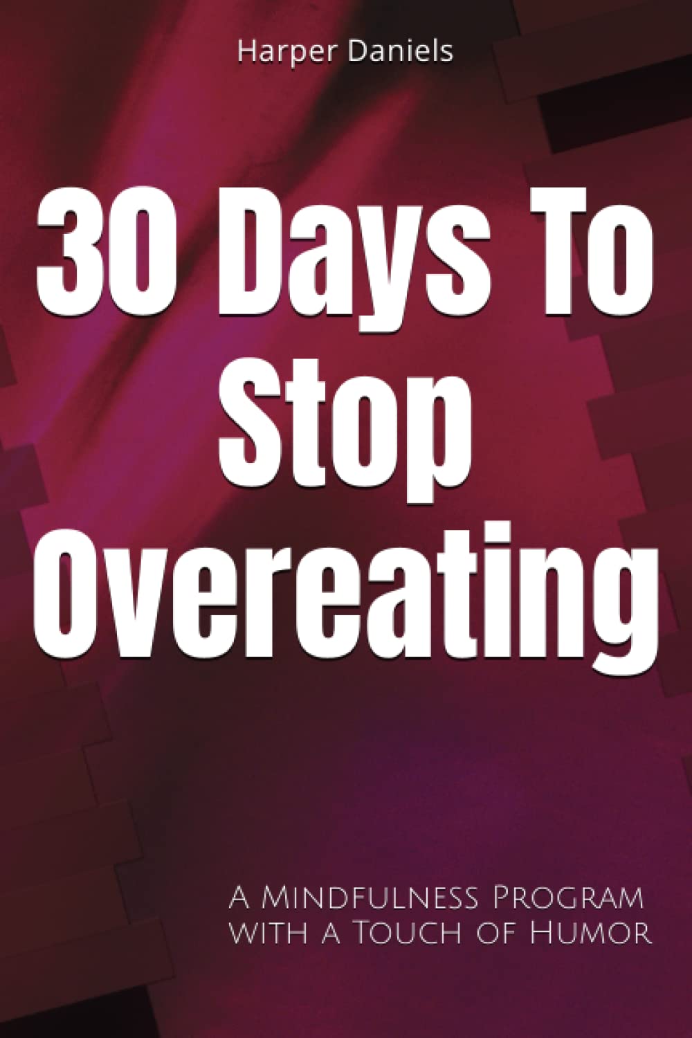 30 Days to Stop Overeating: A Mindfulness Program with a Touch of Humor (30-Days-Now Mindfulness and Meditation Guide Books)