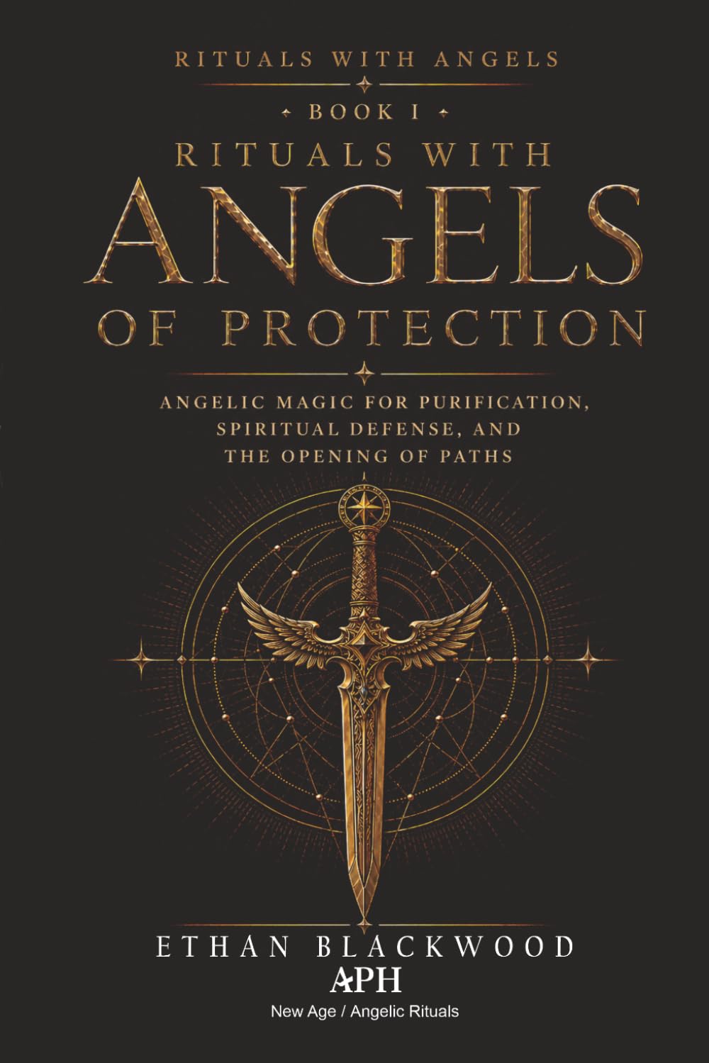 Rituals with Angels of Protection: Rituals with Angels — Book I: Angelic Magic for Purification, Spiritual Defense, and the Opening of Paths