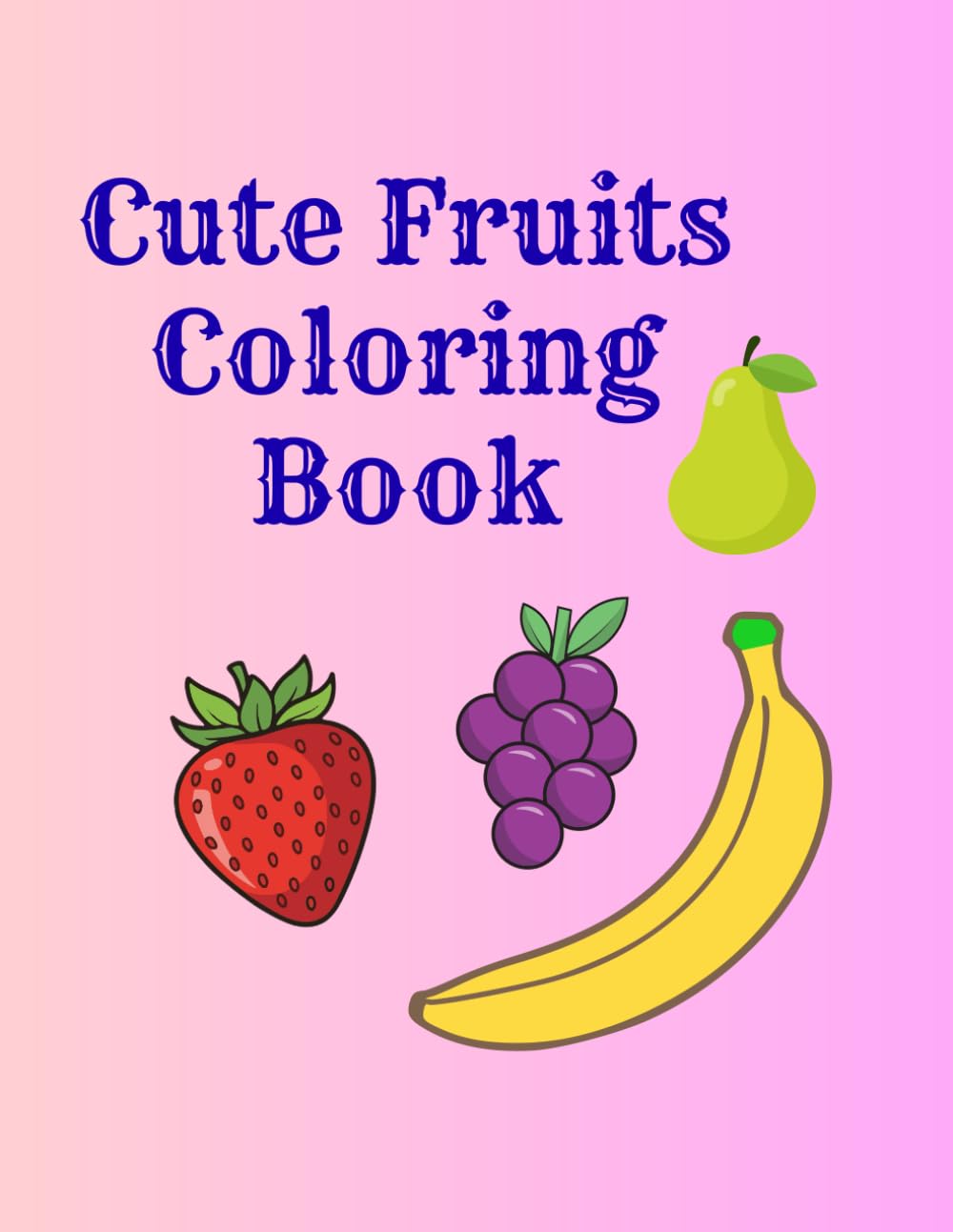 Cute Fruits Coloring Book for Kids Ages 3–6: Fun & Easy Fruit Coloring Pages