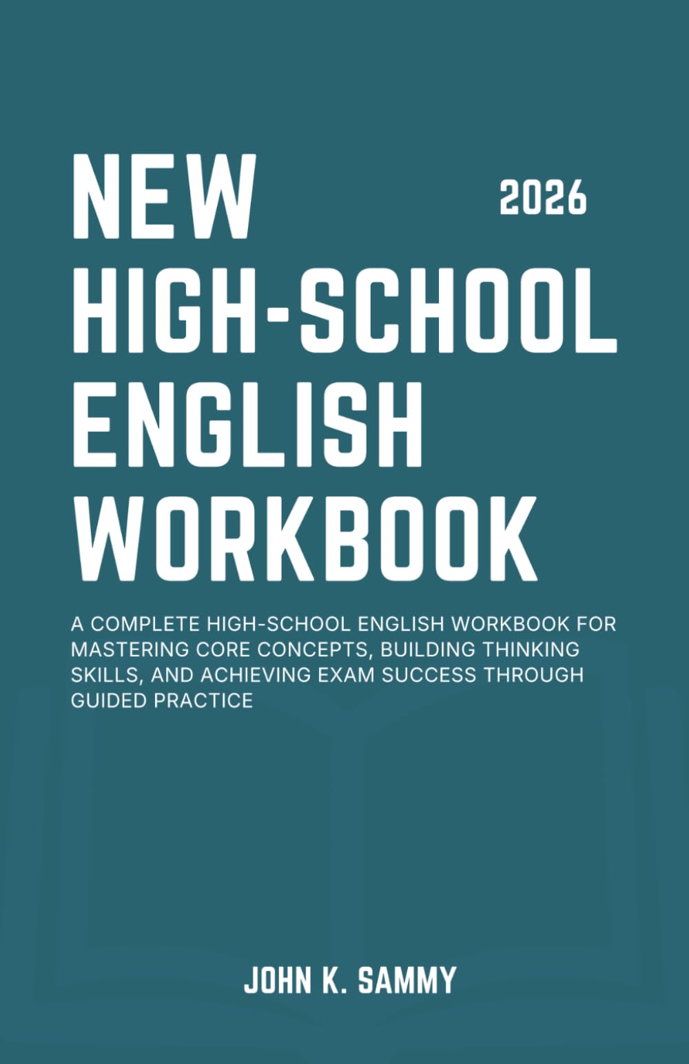 NEW HIGH-SCHOOL ENGLISH WORKBOOK: A Complete High-school English Workbook for Mastering Core Concepts, Building Thinking Skills, and Achieving Exam ... (The Guided Learning and Mastery Series)