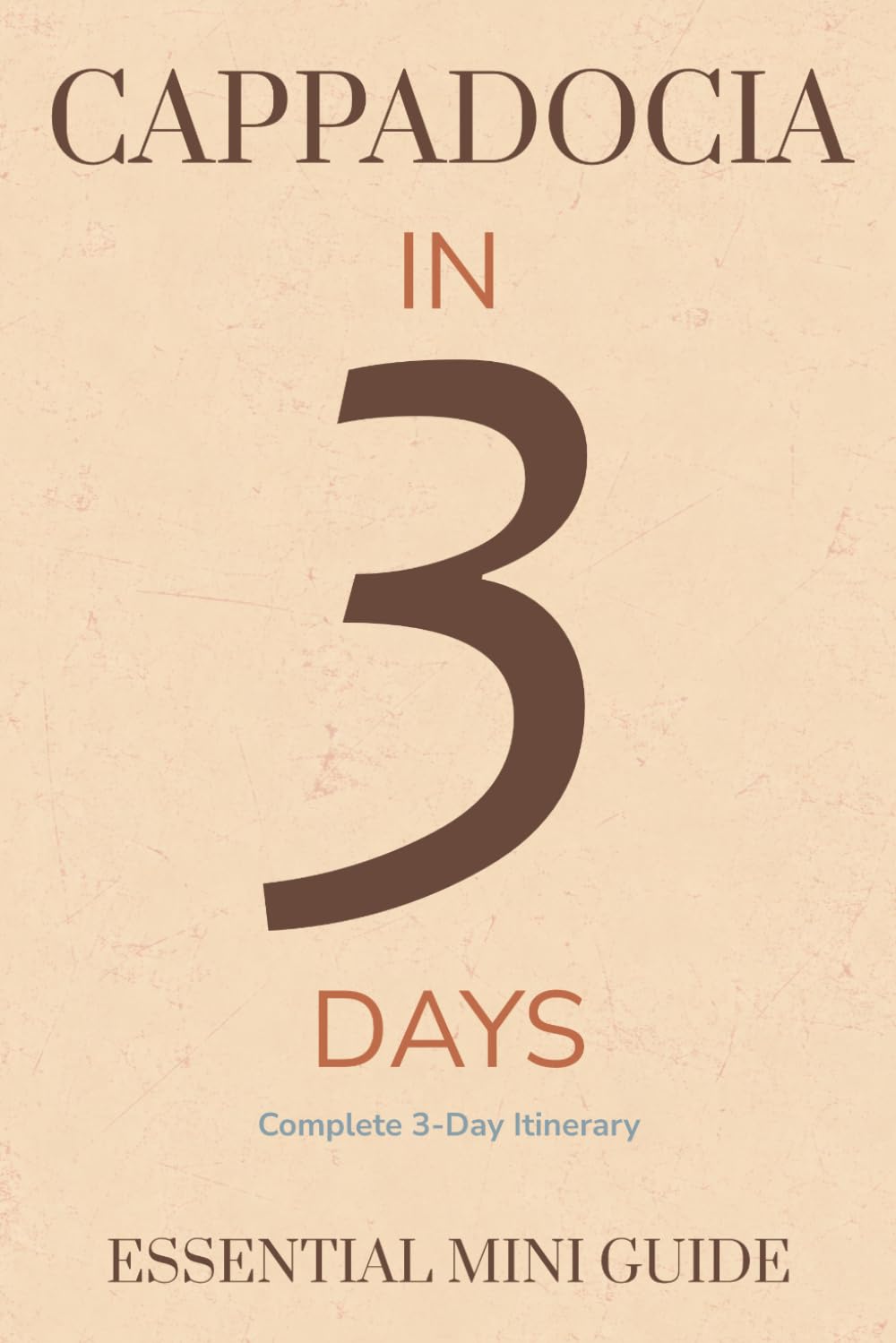 CAPPADOCIA IN 3 DAYS: Essential Mini Guide