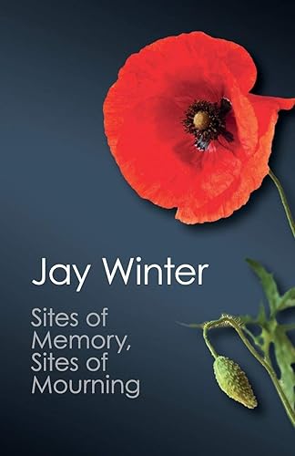 Sites of Memory, Sites of Mourning: The Great War In European Cultural History