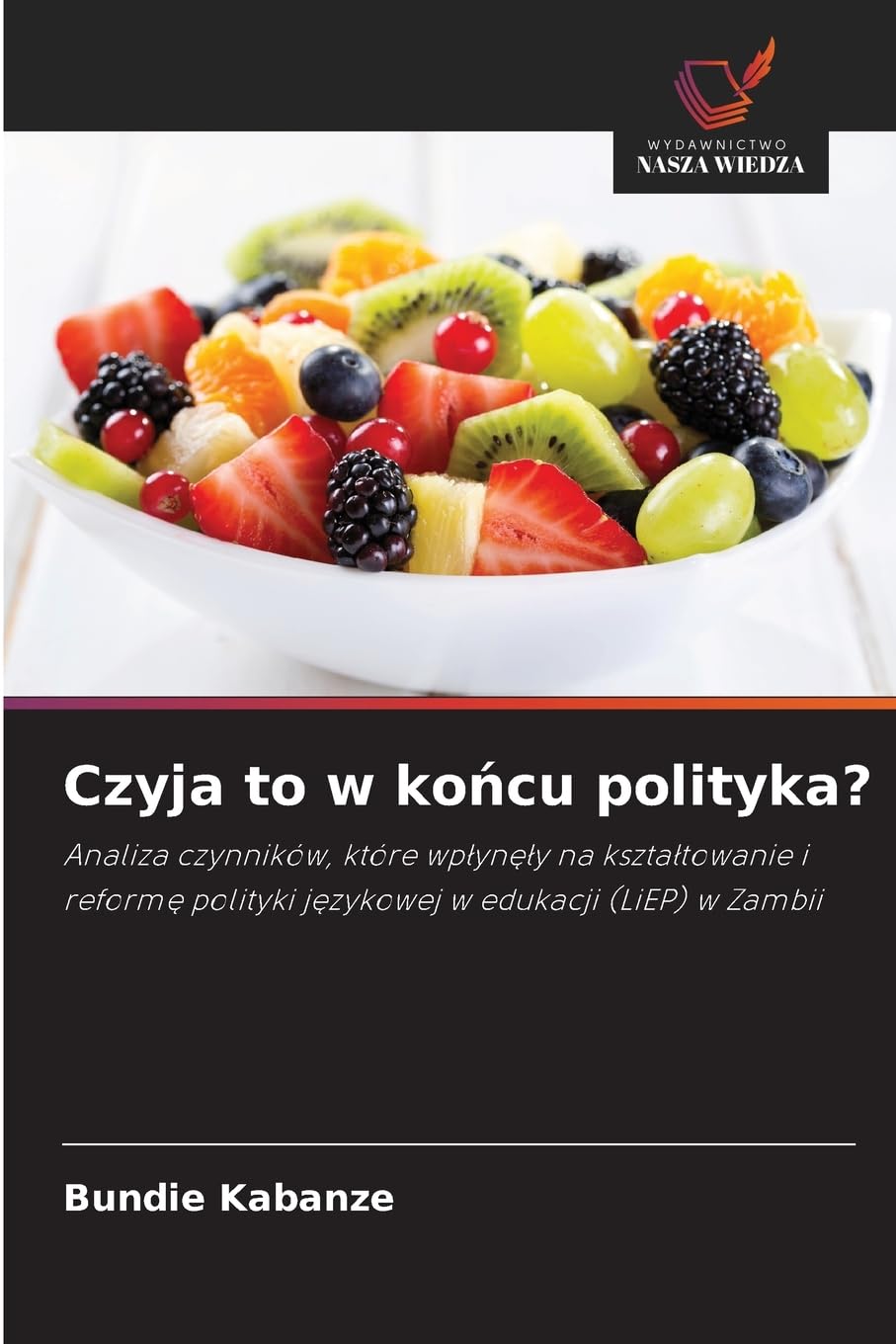 Czyja to w ko¿cu polityka?: Analiza czynników, które wp¿yn¿¿y na kszta¿towanie i reform¿ polityki j¿zykowej w edukacji (LiEP) w Zambii