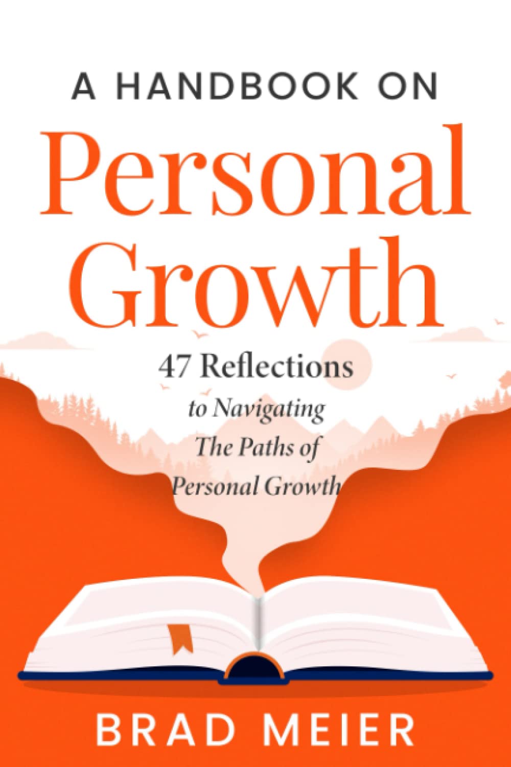 A HANDBOOK ON PERSONAL GROWTH: 47 REFLECTIONS TO NAVIGATING THE PATHS OF PERSONAL GROWTH