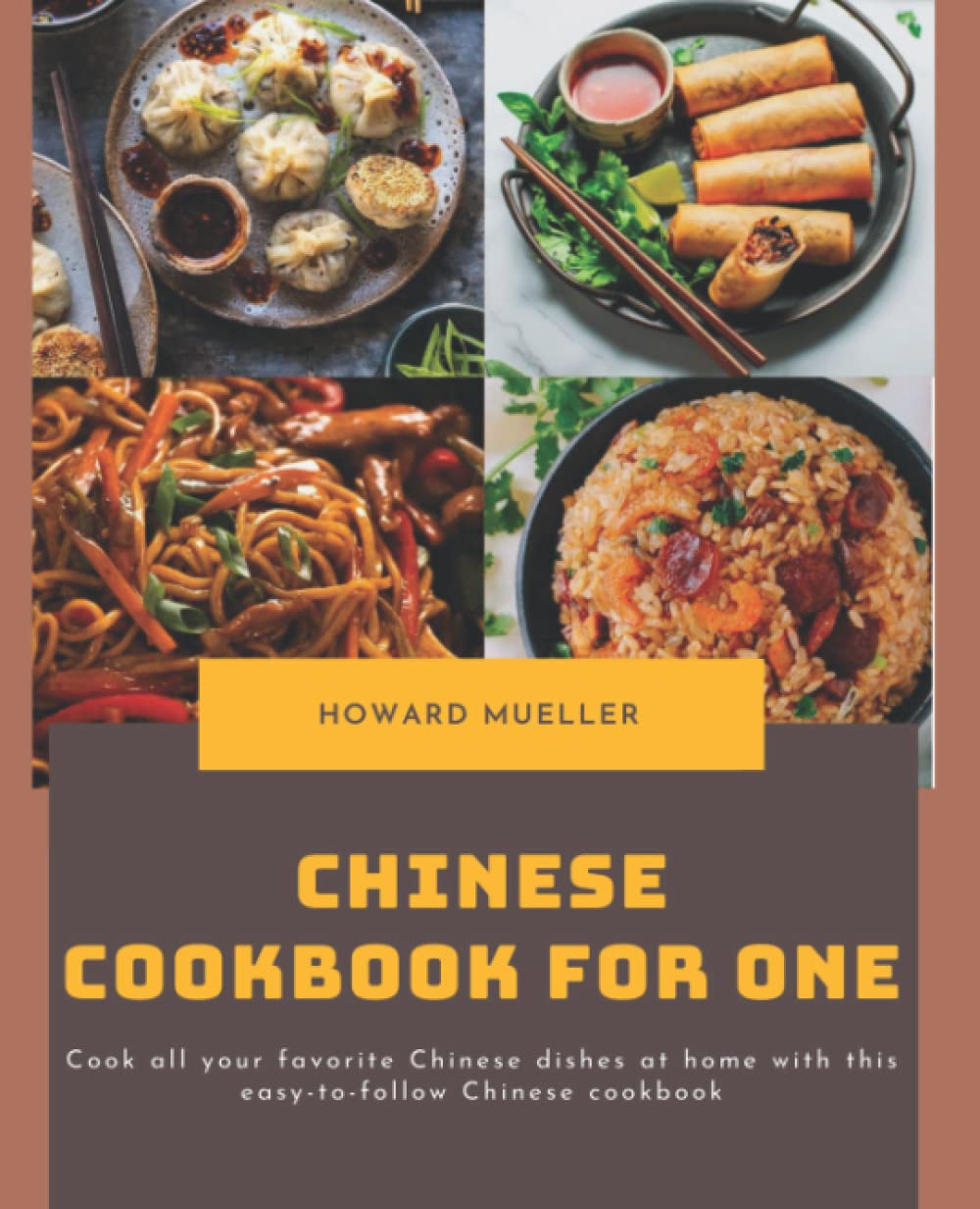Chinese Cookbook For One: Cook All Your Favorite Chinese Dishes At Home With This Easy-To-Follow This Book