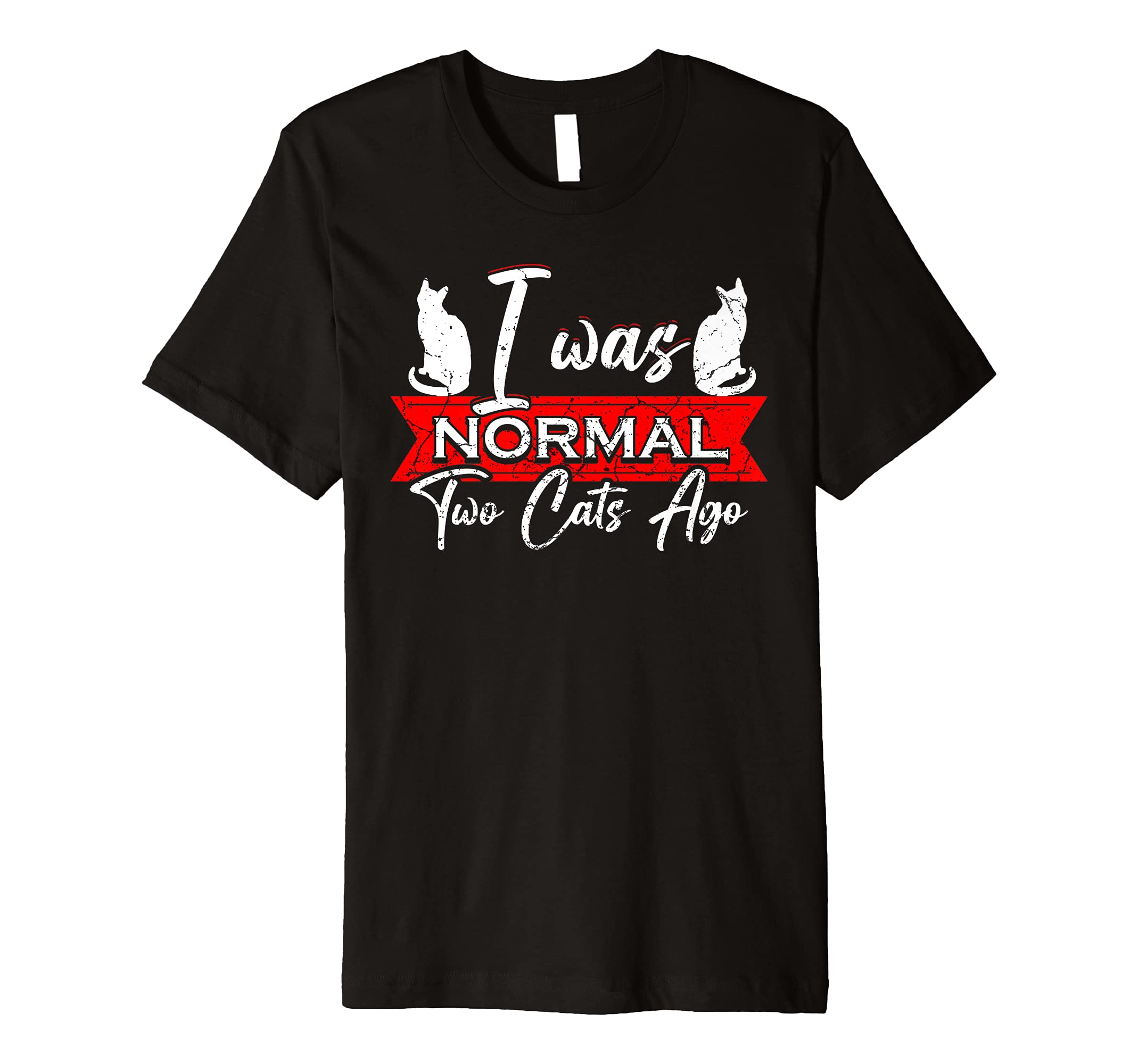 Funny Cats I Was Normal Two Cats Ago Funny Best Cat Lover Premium T-Shirt
