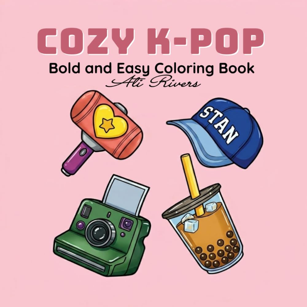 Cozy K-Pop: A Bold and Easy Coloring Book for Teens and Adults with Relaxing K-Pop Aesthetic Designs, Cozy Vibes, and Iconic Korean Fan Culture Objects (Bold and Easy Cozy Series)