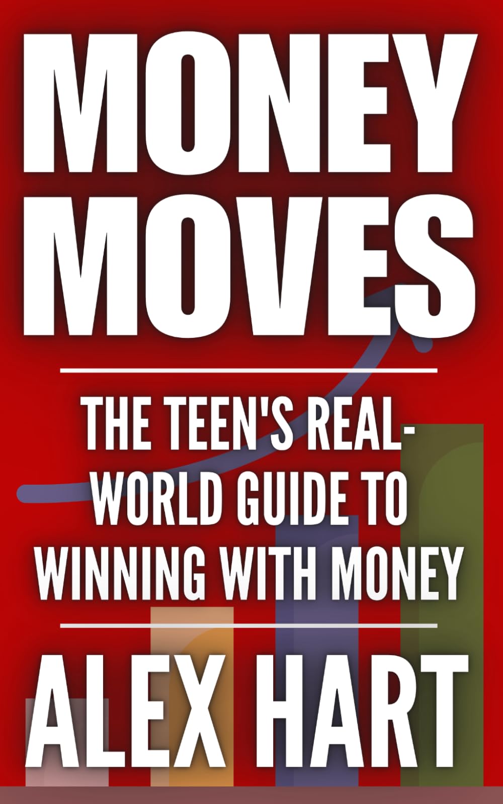 MONEY MOVES: THE TEEN'S REAL WORLD GUIDE TO WINNING WITH MONEY
