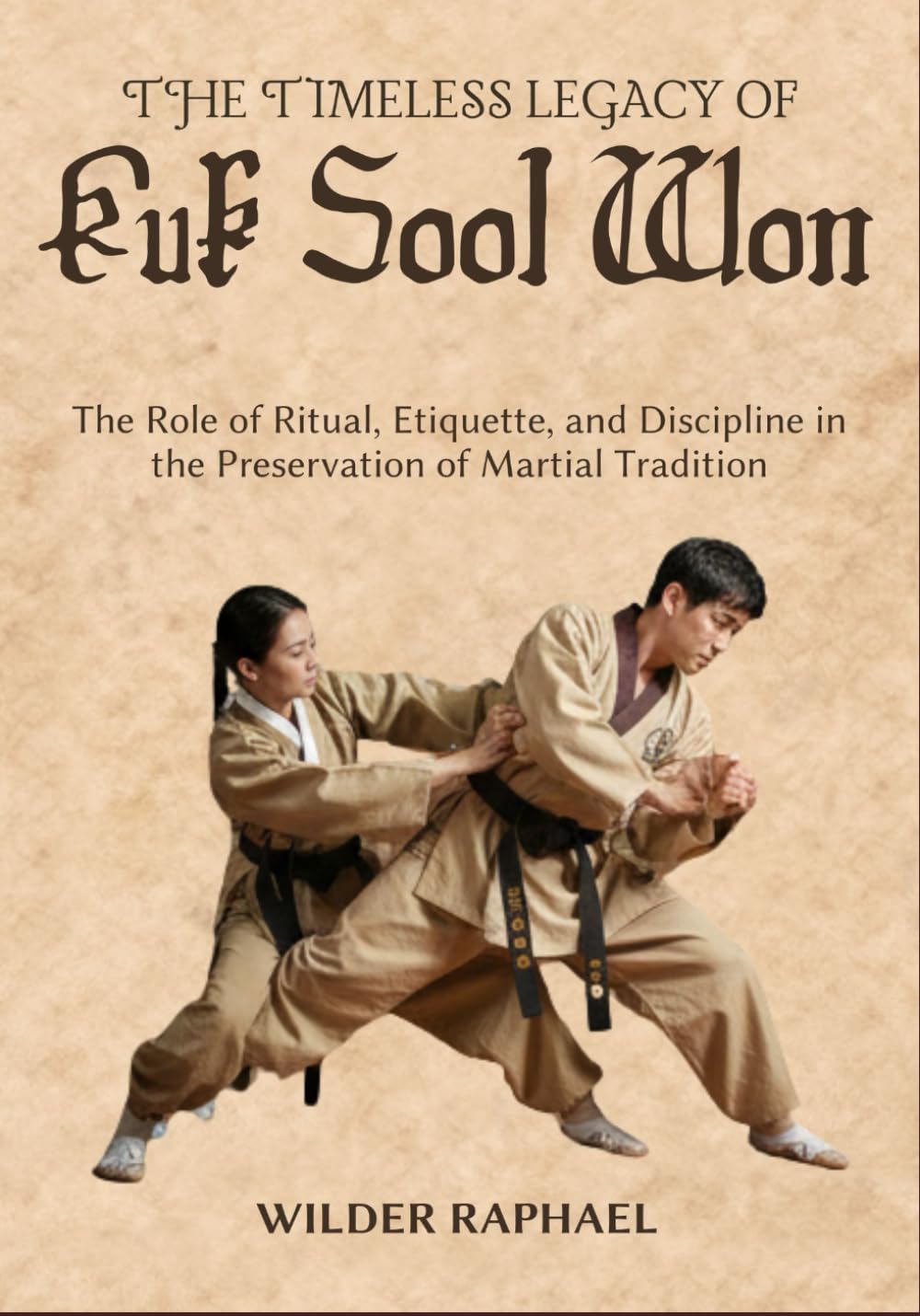 THE TIMELESS LEGACY OF KUK SOOL WON: The Role of Ritual, Etiquette, and Discipline in the Preservation of Martial Tradition