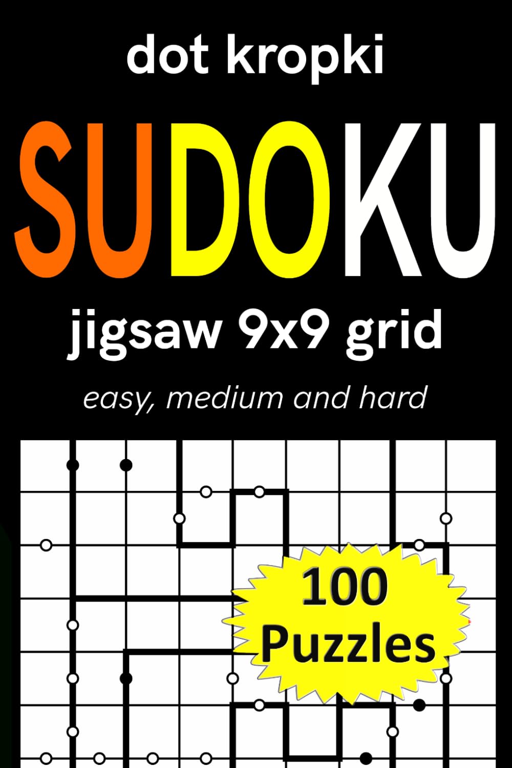 dot kropki sudoku jigsaw 9x9 grid easy, medium and hard 100 puzzles: variation Sudoku (dot kropki Sudoku puzzles)
