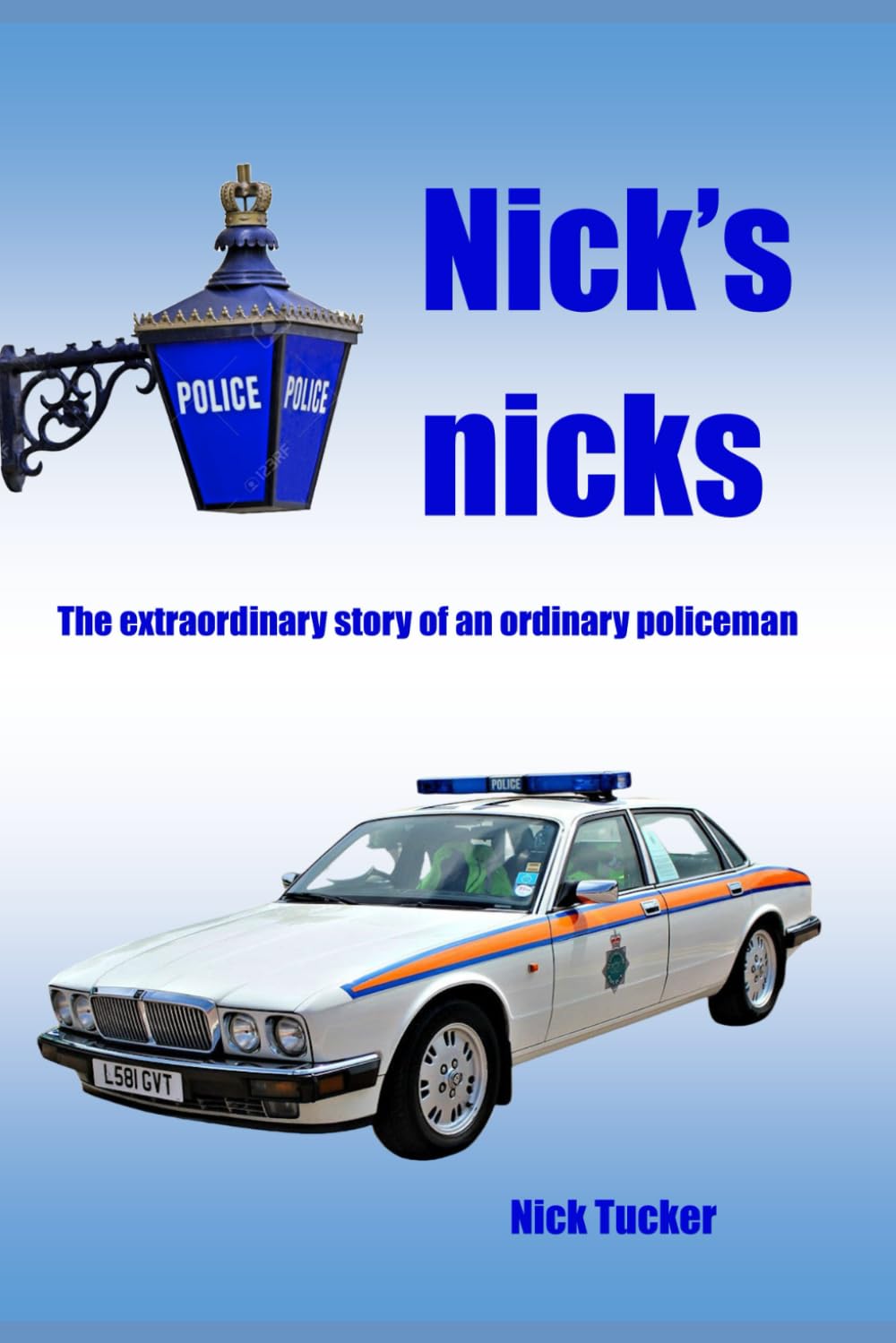 Nick's Nicks: The extraordinary tale of an ordinary policeman