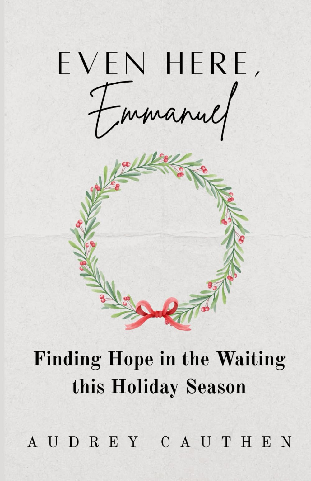 Even Here, Emmanuel: Finding Hope in the Waiting This Holiday Season