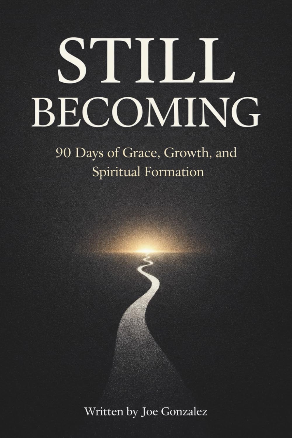 Still Becoming...: 90 Days of Grace, Growth, and Spiritual Formation