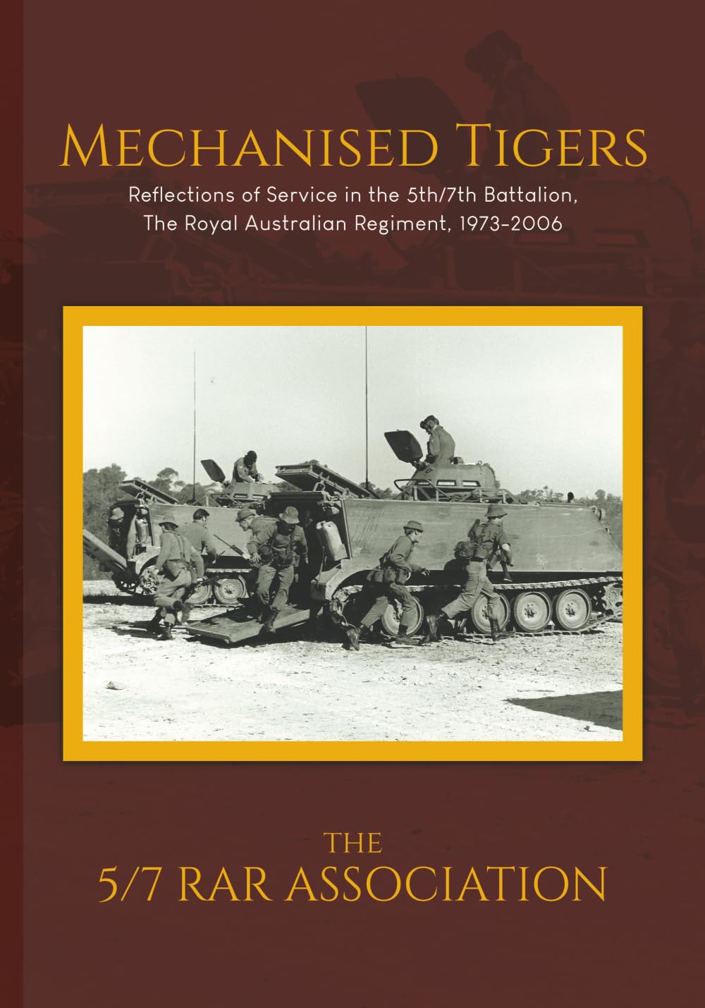 Mechanised Tigers: Reflections of Service in the 5th/7th Battalion, The Royal Australian Regiment, 1973-2006