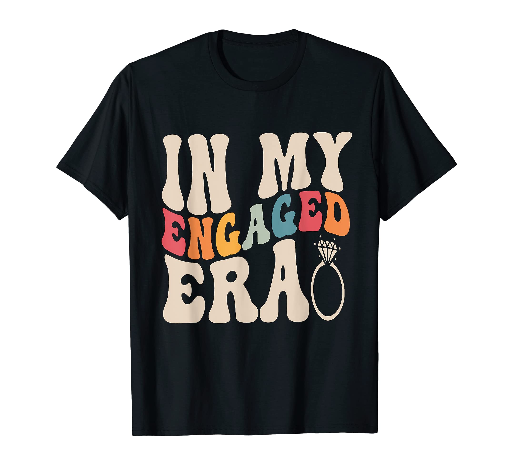 In My Engaged Era Funny Engaged AF EngagementFunny Engagement Fiance In My Engaged Era Bachelorette Party T-ShirtOEKO-TEX STANDARD 100