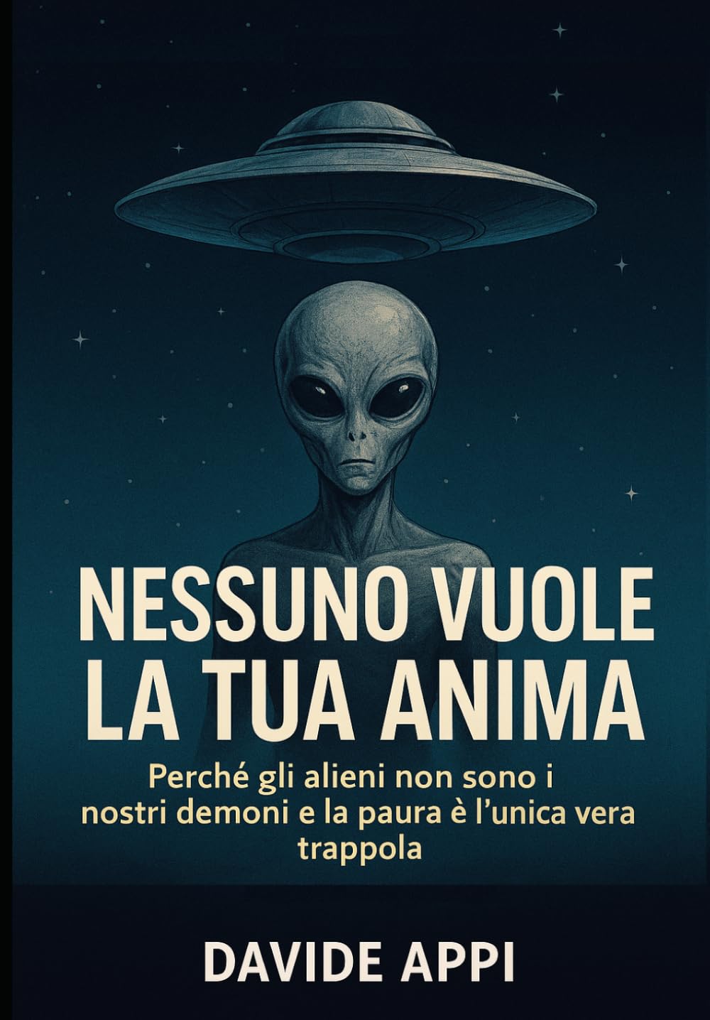 NESSUNO VUOLE LA TUA ANIMA: Perché Gli Alieni Non Sono I Nostri Demoni E La Paura È L'Unica Vera Trappola