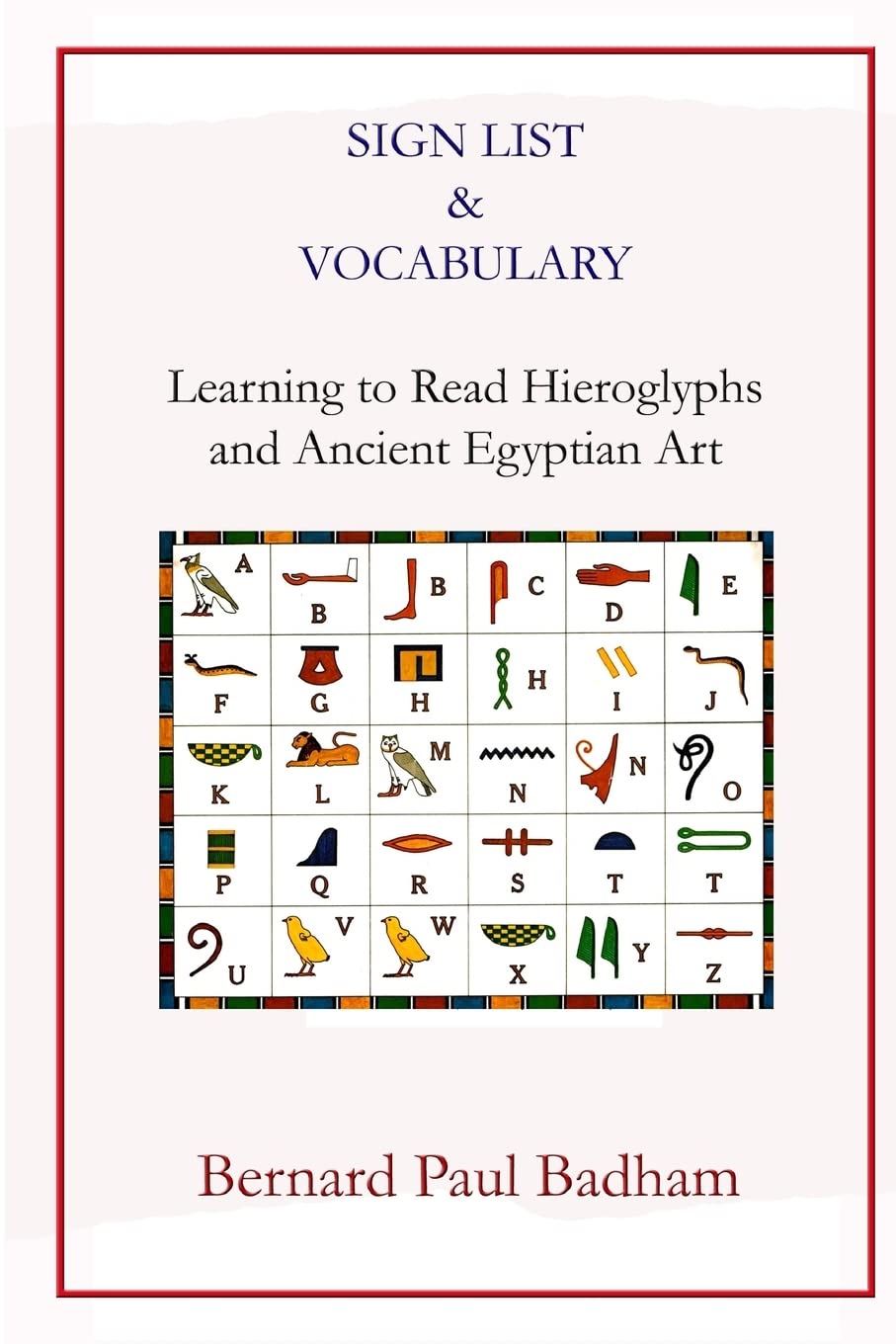 Sign List & Vocabulary Learning to Read Hieroglyphs and Ancient Egyptian Art (Reading hieroglyphs and ancient Egyptian art)