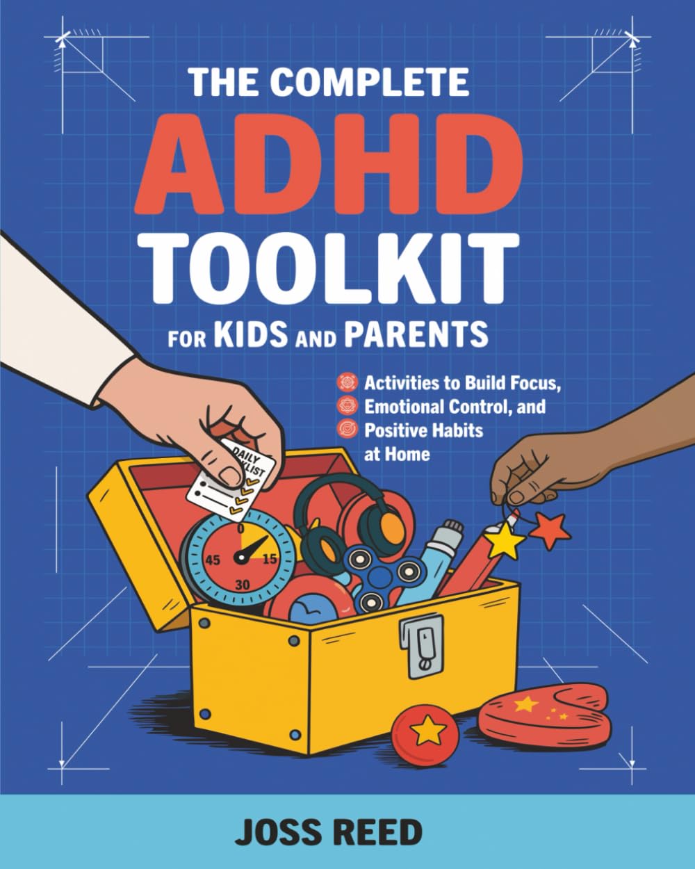 The Complete ADHD Toolkit for Kids and Parents: Activities to Build Focus, Emotional Control, and Positive Habits at Home (Cherished Moments and Big Bonds)