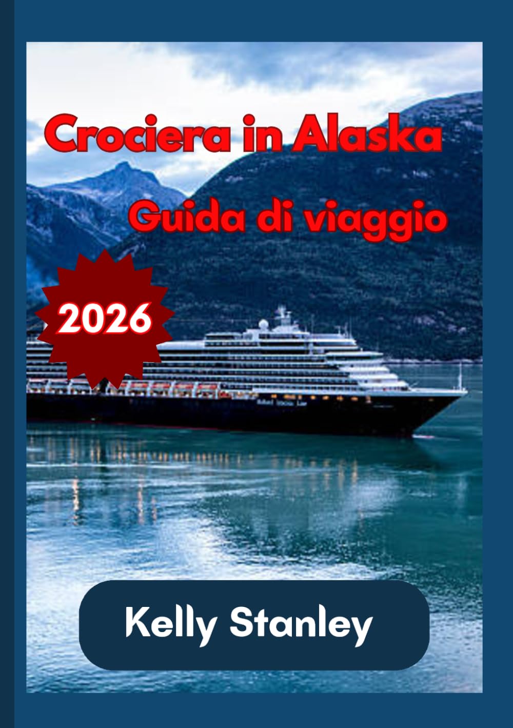 Crociera in Alaska Guida di viaggio 2026: Guida completa alla pianificazione di una crociera in Alaska: tutto ciò che devi sapere