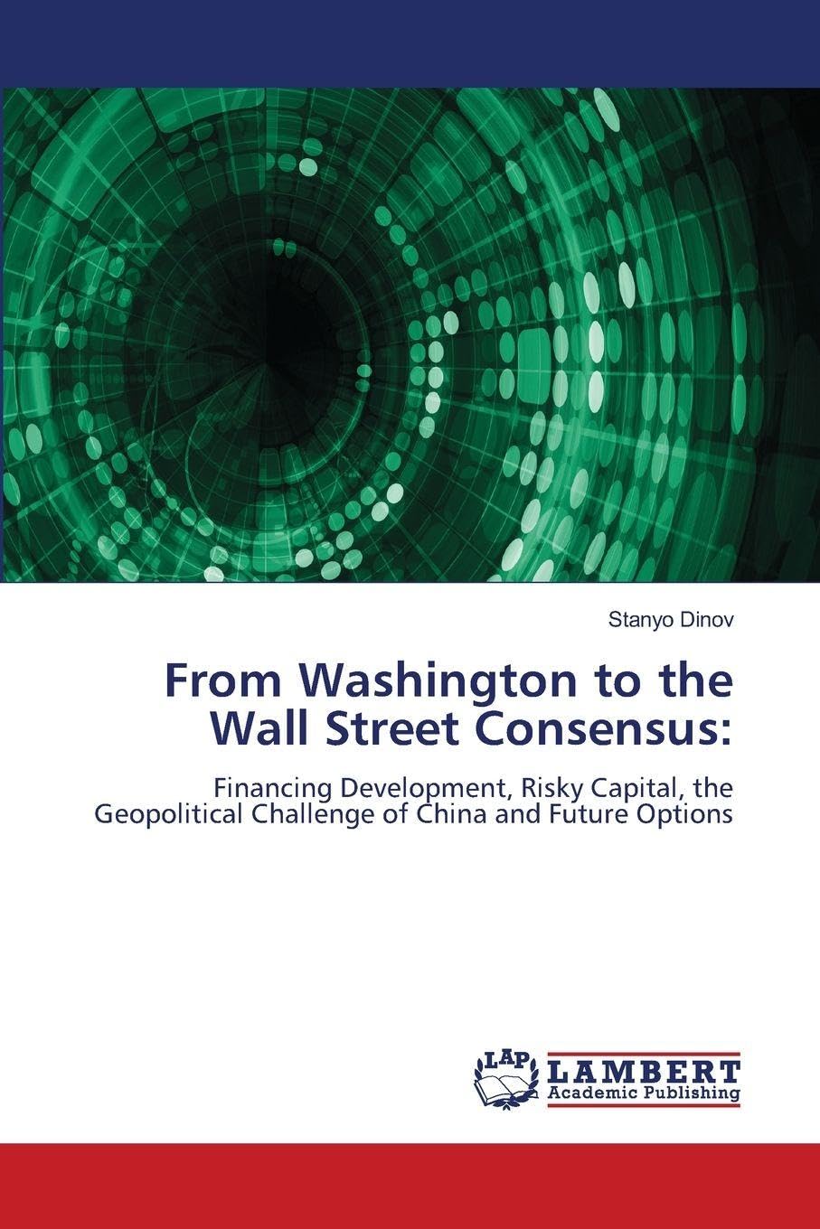 From Washington to the Wall Street Consensus: Financing Development, Risky Capital, the Geopolitical Challenge of China and Future Options
