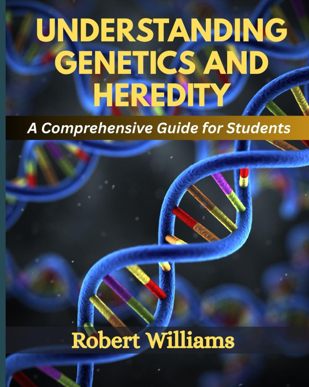 UNDERSTANDING GENETICS AND HEREDITY: A Comprehensive For Students