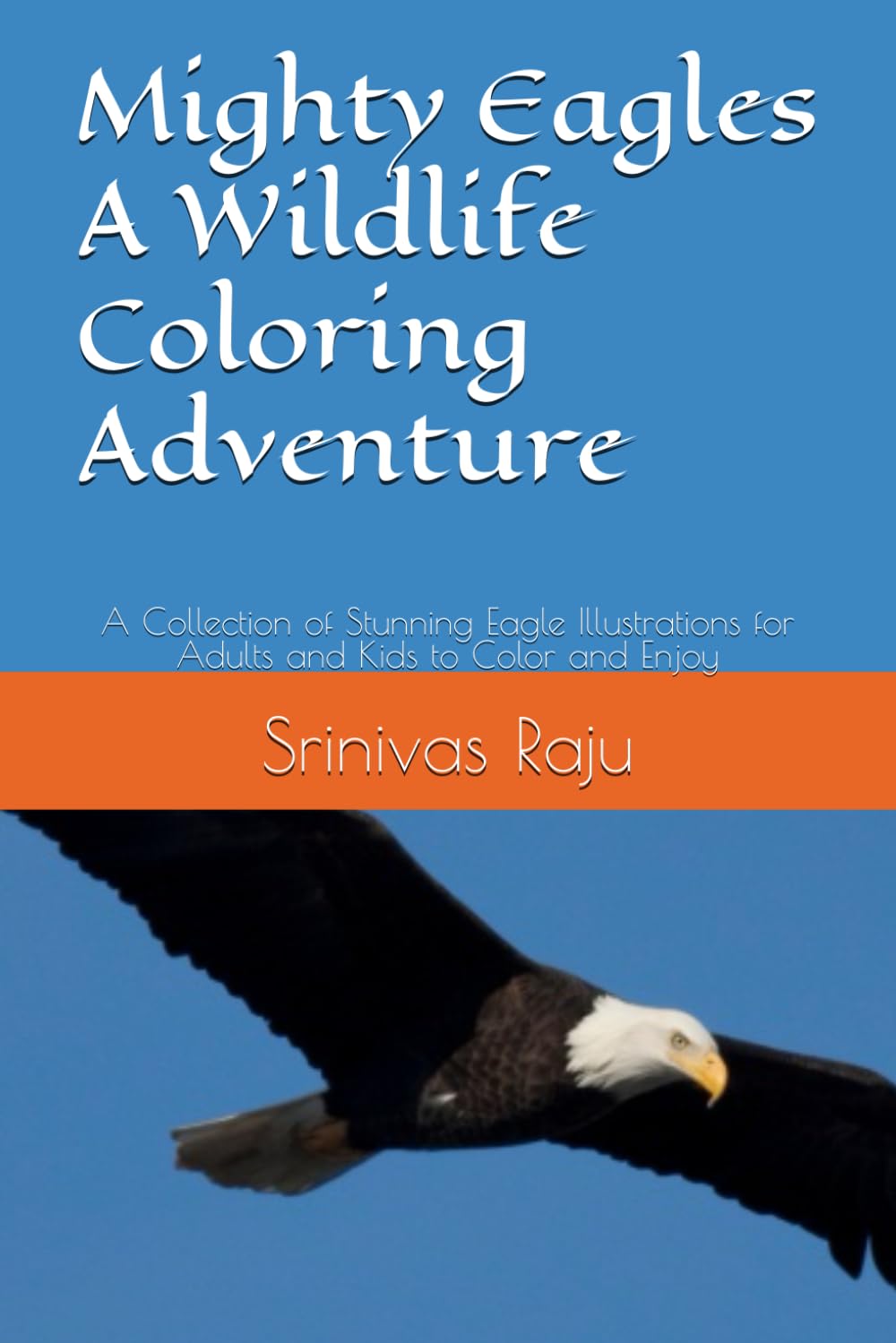 Mighty Eagles A Wildlife Coloring Adventure: A Collection of Stunning Eagle Illustrations for Adults and Kids to Color and Enjoy