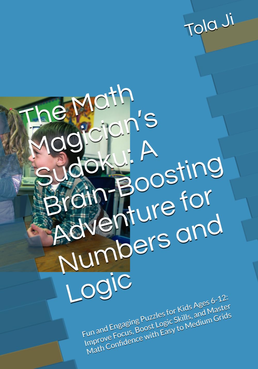 The Math Magician’s Sudoku: A Brain-Boosting Adventure for Numbers and Logic: Fun and Engaging Puzzles for Kids Ages 6-12: Improve Focus, Boost Logic ... Math Confidence with Easy to Medium Grids