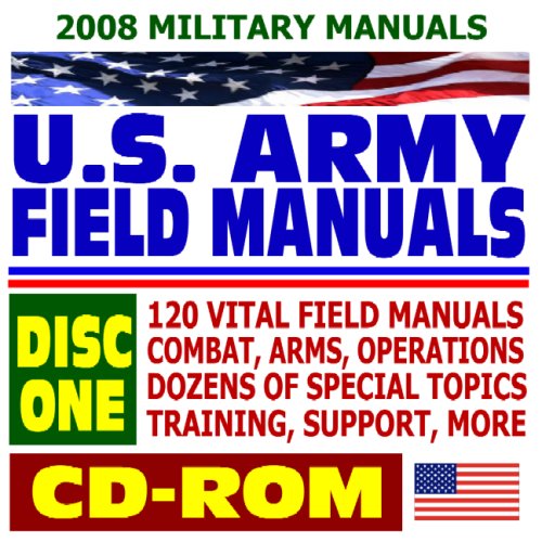 2008 Military Manuals U.S. Army Field Manuals, Volume One, 120 Manuals