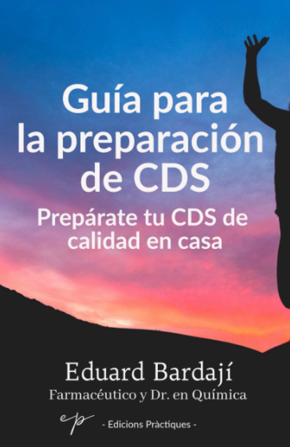 Guía para la preparación de CDS: PREPÁRATE TU CDS DE CALIDAD EN CASA (Spanish Edition)