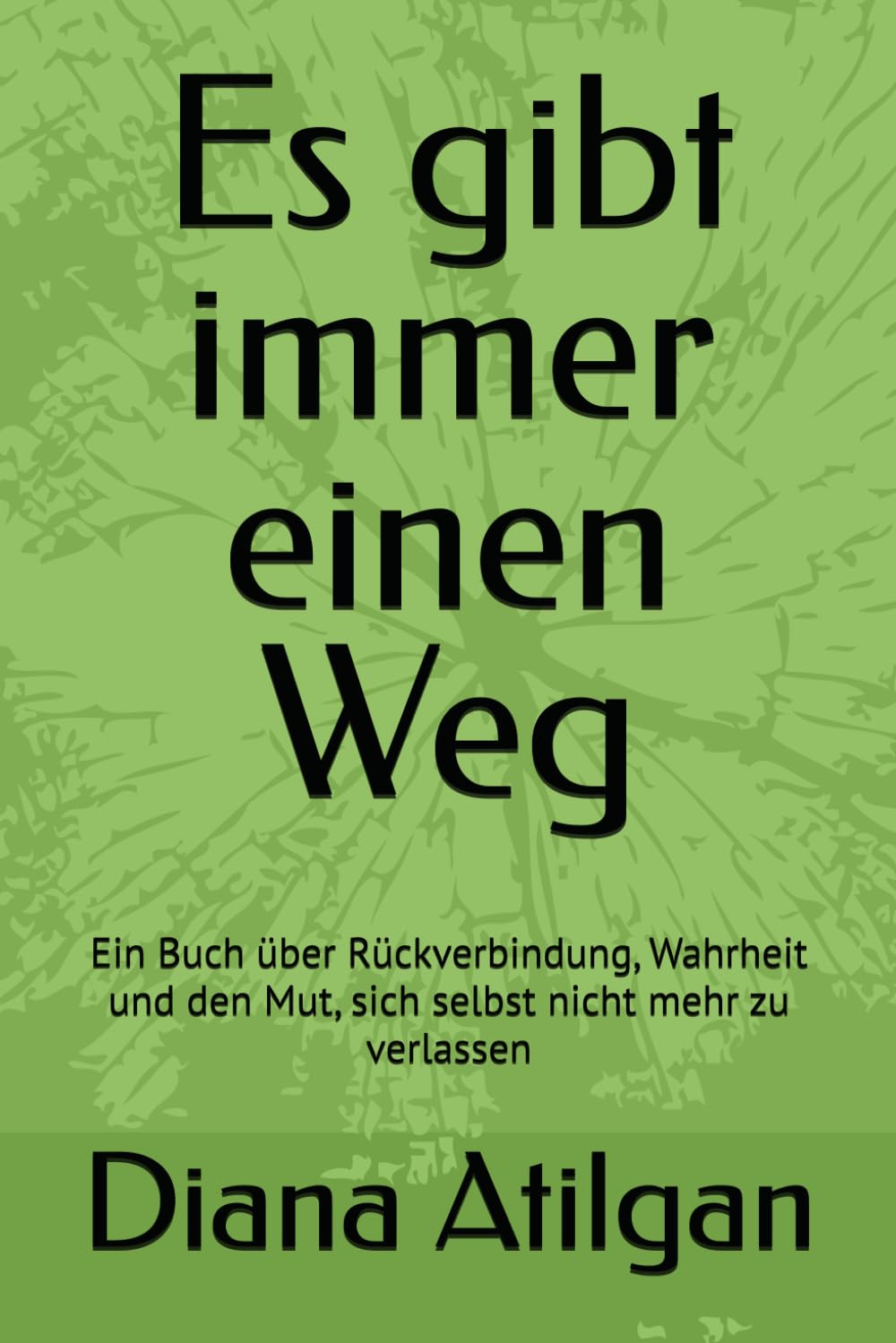 Es gibt immer einen Weg: Ein Buch über Rückverbindung, Wahrheit und den Mut, sich selbst nicht mehr zu verlassen