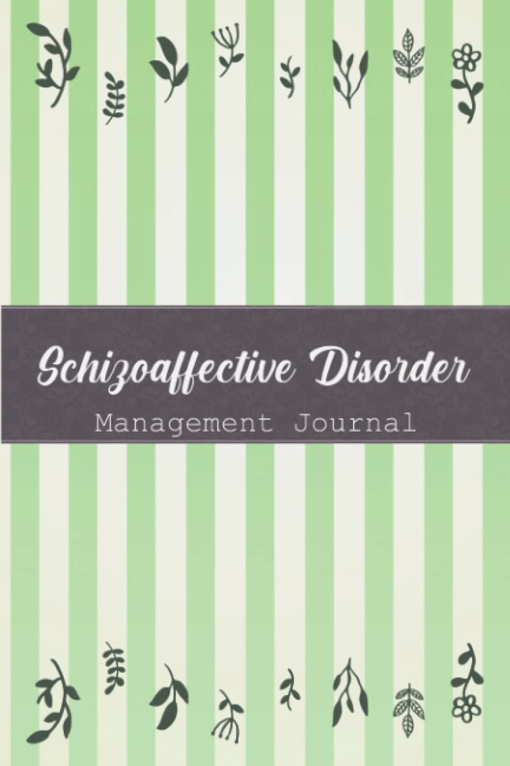 Schizoaffective Disorder Management Journal: Schizoaffective Disorder Workbook with Symptom Tracker and Pain, Fatigue, Mood, Energy levels with Inspirational Quotes and More!