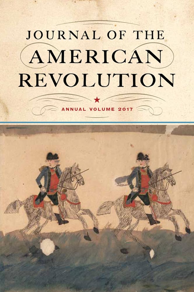Journal of the American Revolution 2017: Annual Volume (Journal of the American Revolution Books)