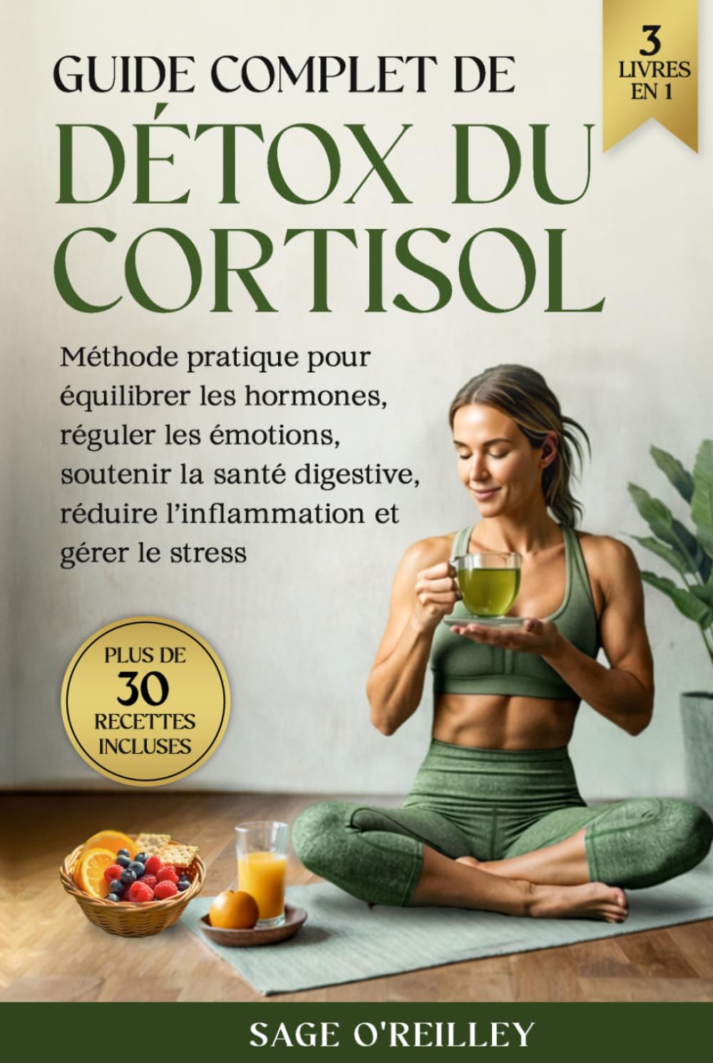Guide complet de détox du cortisol: Méthode pratique pour équilibrer les hormones, réguler les émotions, soutenir la santé digestive, réduire l’inflammation et gérer le stress