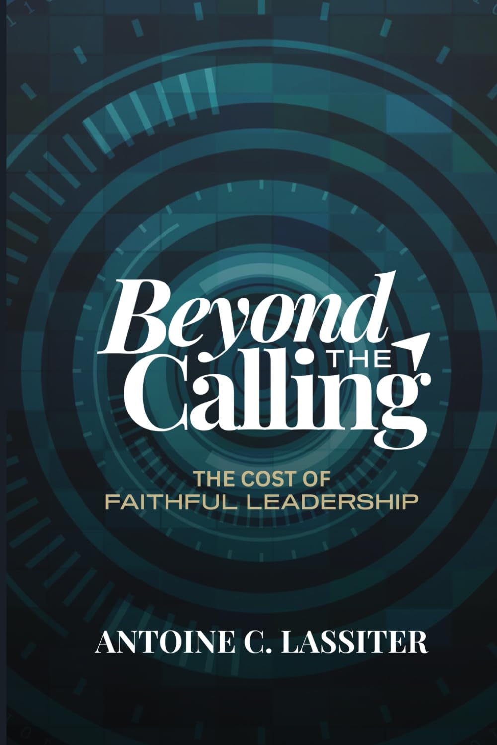 Beyond The Calling: The Cost of Faithful Leadership