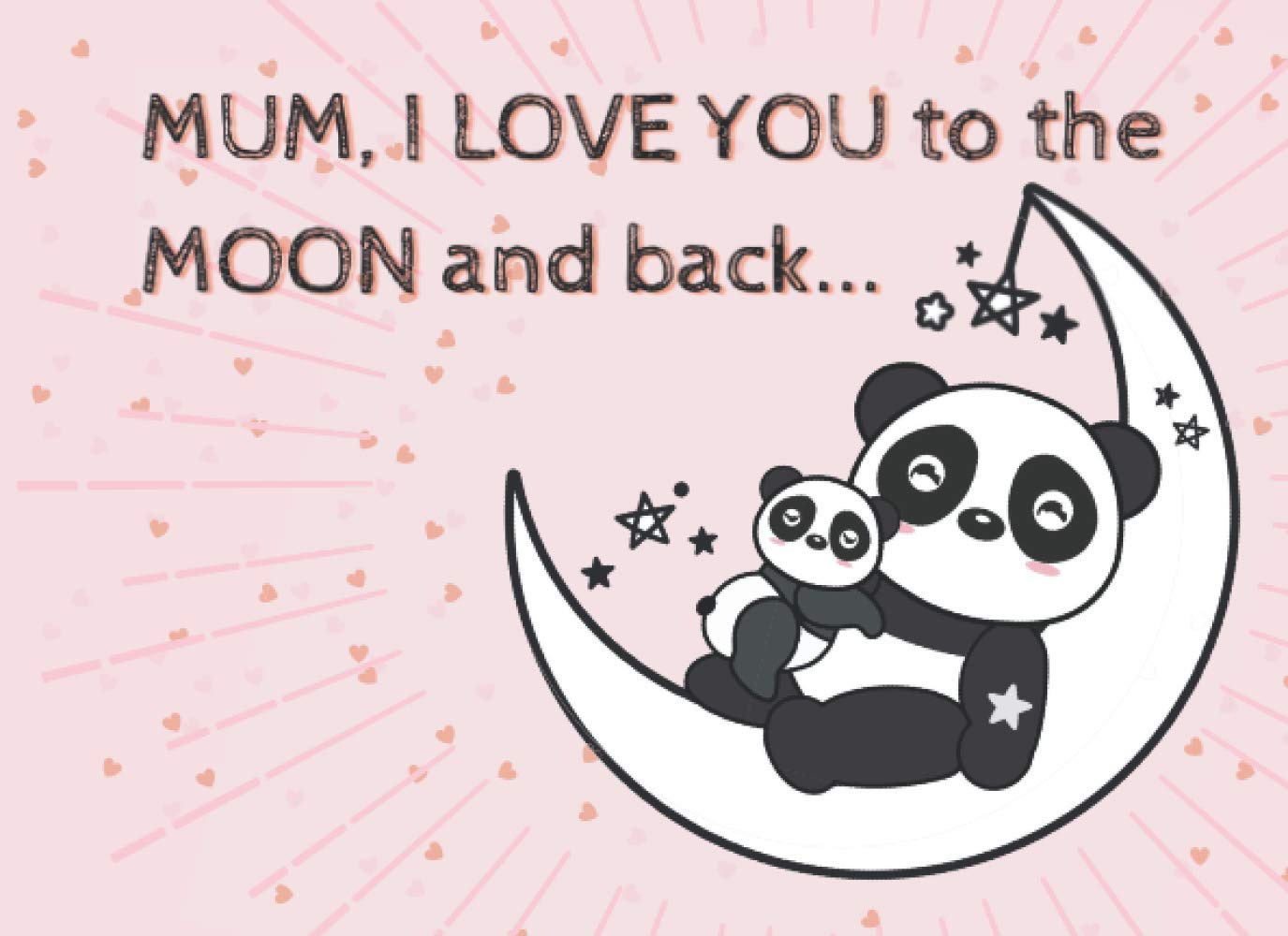 Mum I Love You To The Moon And Back: A Fill In Book for Mum and a Great Alternative Card for Mummy | Short Sentimental & Personalized Booklet with 12 ... Child Will Be Proud Of and Able To Finish